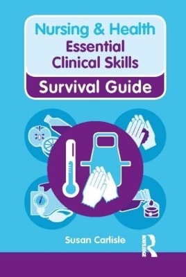 Nursing & Health Survival Guide: Essential Clinical Skills - Susan Carlisle