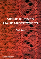 Meine kleinen Handarbeitstipps - Emilie Weber