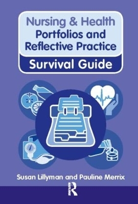 Nursing & Health Survival Guide: Portfolios and Reflective Practice - Susan Lillyman, Pauline Merrix