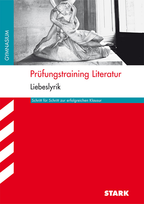 Prüfungstraining Literatur - Liebeslyrik - Angela Horwitz