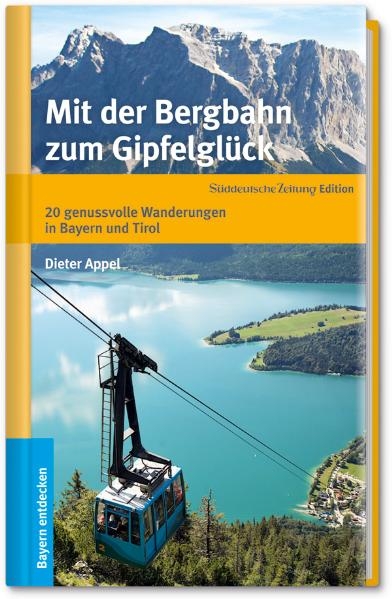 Mit der Bergbahn zum Gipfelglück - Dieter Appel