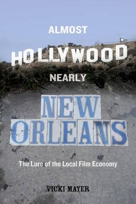 Almost Hollywood, Nearly New Orleans - Vicki Mayer