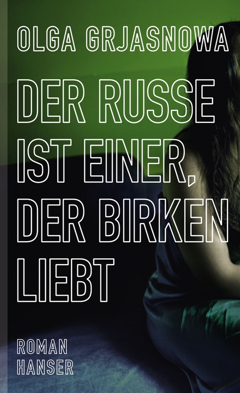 Der Russe ist einer, der Birken liebt - Olga Grjasnowa