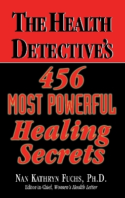 The Health Detective's 456 Most Powerful Healing Secrets - Nan Kathryn Fuchs