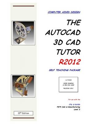 The AutoCAD 3D CAD Tutor R2012 Self Teaching Package - Clive J. Osmond, Jim Van Nice