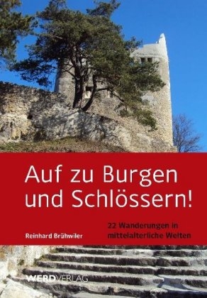 Auf zu Burgen und Schlössern! - Reinhard Brühwiler