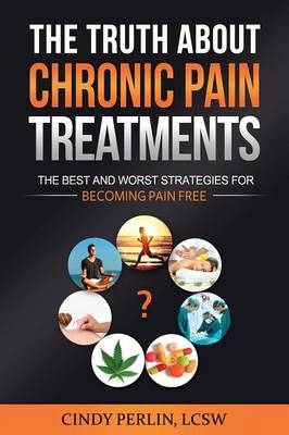 The Truth about Chronic Pain Treatments - Cindy Perlin