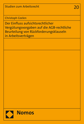 Der Einfluss aufsichtsrechtlicher Vergütungsvorgaben auf die AGB-rechtliche Beurteilung von Rückforderungsklauseln in Arbeitsverträgen - Christoph Ceelen