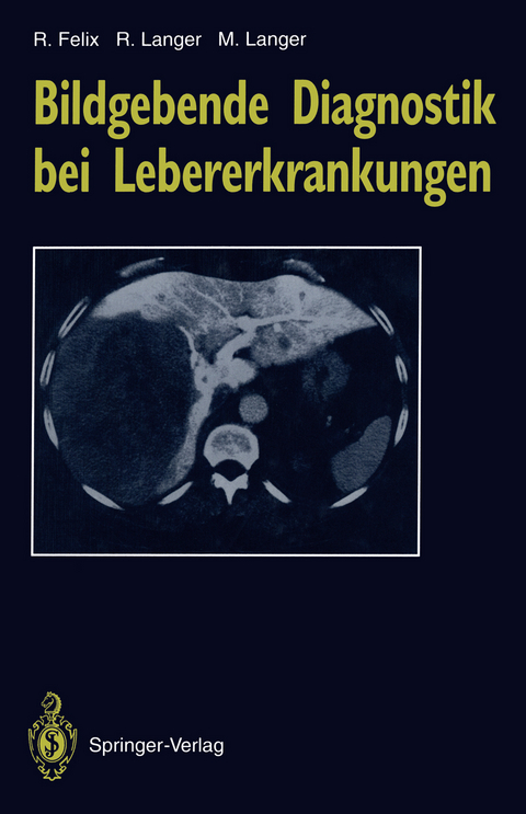 Bildgebende Diagnostik bei Lebererkrankungen - Roland Felix, Ruth Langer, Mathias Langer