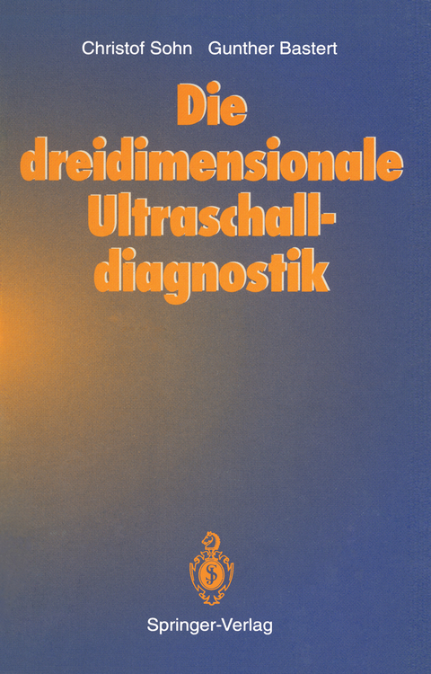 Die dreidimensionale Ultraschalldiagnostik - Christof Sohn, Gunther Bastert