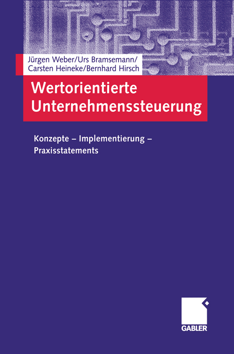 Wertorientierte Unternehmenssteuerung - Jürgen Weber, Urs Bramsemann, Carsten Heineke, Bernhard Hirsch