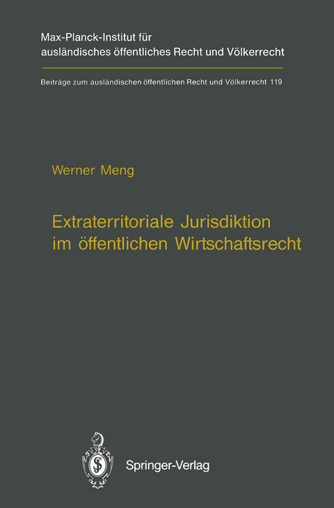 Extraterritoriale Jurisdiktion im öffentlichen Wirtschaftsrecht / Extraterritorial Jurisdiction in Public Economic Law - Werner Meng