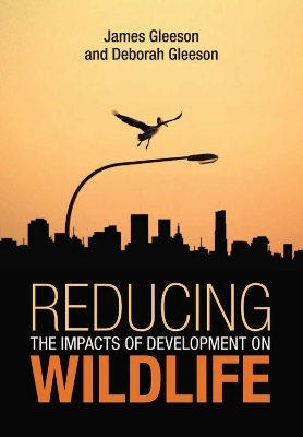 Reducing the Impacts of Development on Wildlife - James Gleeson, Deborah Gleeson