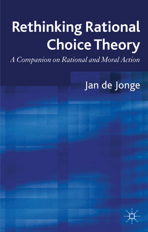 Rethinking Rational Choice Theory - Jan de Jonge