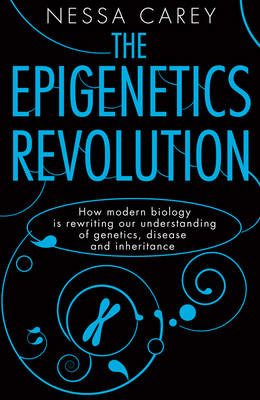 The Epigenetics Revolution - Nessa Carey