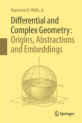 Differential and Complex Geometry: Origins, Abstractions and Embeddings - Jr. Wells  Raymond O.