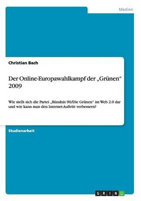 Der Online-Europawahlkampf der Â¿GrÃ¼nenÂ¿ 2009 - Christian Bach