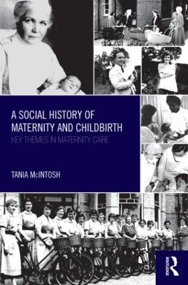 A Social History of Maternity and Childbirth - Tania McIntosh