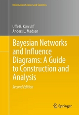 Bayesian Networks and Influence Diagrams: A Guide to Construction and Analysis - Uffe B. Kjærulff, Anders L. Madsen