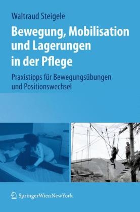 Bewegung, Mobilisation und Lagerungen in der Pflege - Waltraud Steigele