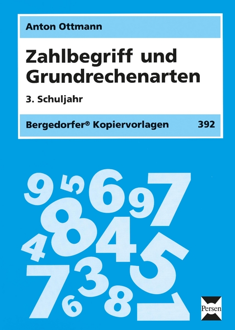 Zahlbegriff und Grundrechenarten - 3. Klasse - Anton Ottmann