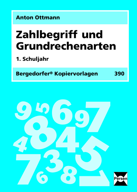 Zahlbegriff und Grundrechenarten - 1. Klasse - Anton Ottmann