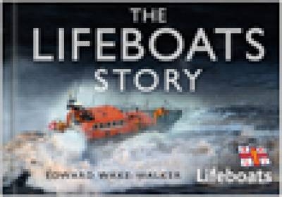 The Lifeboats Story - Edward Wake-Walker