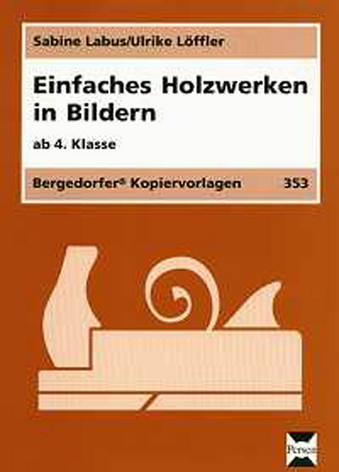 Einfaches Holzwerken in Bildern - Sabine Labus, Ulrike Löffler