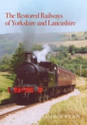 The Restored Railways of Yorkshire and Lancashire - Andrew Wilson