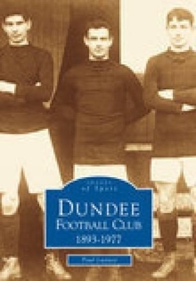 Dundee Football Club 1893--1977 - Paul Lunney