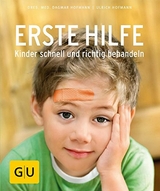 Erste Hilfe - Kinder schnell und richtig behandeln - Dr. med. Dagmar Hofmann, Dr. med. Ulrich Hofmann