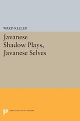 Javanese Shadow Plays, Javanese Selves -  Ward Keeler