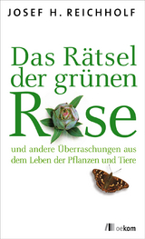 Das Rätsel der grünen Rose - Josef Reichholf