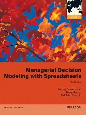 Managerial Decision Modeling with Spreadsheets - Nagraj Balakrishnan, Barry Render, Ralph M. Stair