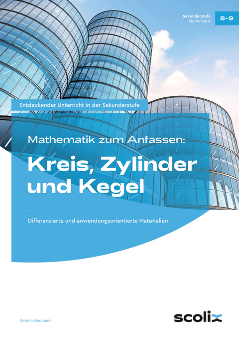 Mathematik zum Anfassen: Kreis, Zylinder und Kegel - Kerstin Neumann