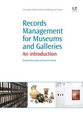 Records Management for Museums and Galleries - Charlotte Brunskill, Sarah Demb