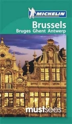 Must Sees Brussels, Bruges, Ghent & Antwerp -  Michelin