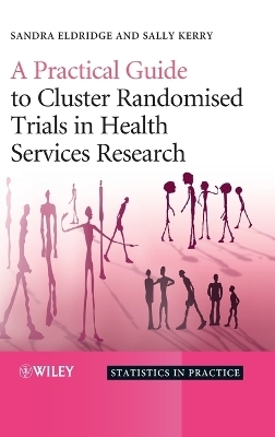 A Practical Guide to Cluster Randomised Trials in Health Services Research - Sandra Eldridge, Sally Kerry