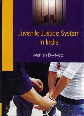 Juvenile Justice System in India - Manish Dwivedi