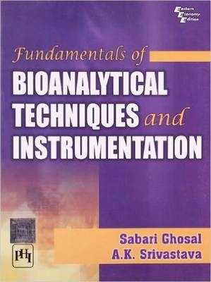 Fundamentals of Bioanalytical Techniques and Instrumentation - Sabari Ghosal, A.K. Srivastava