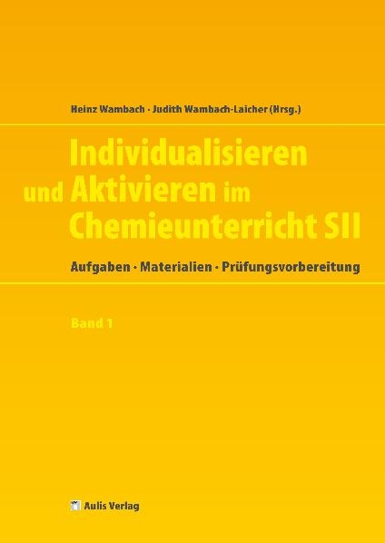 Individualisieren und Aktivieren im Chemieunterricht Sek. II - Uwe Hilgers, Matthias Kremer, Annette Marohn, Heinz Wambach, Judith Wambach-Laicher, Torsten Witteck, Petra Wlotzka