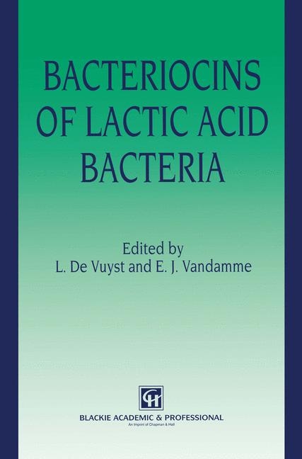 Bacteriocins of Lactic Acid Bacteria - Luc De Vuyst, Erick J. Vandamme