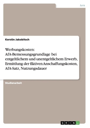 Werbungskosten: AfA-Bemessungsgrundlage bei entgeltlichem und unentgeltlichem Erwerb, Ermittlung der fiktiven Anschaffungskosten, AfA-Satz, Nutzungsdauer - Kerstin Jakobitsch