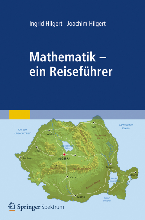 Mathematik - ein Reiseführer - Ingrid Hilgert, Joachim Hilgert