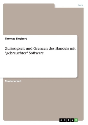 ZulÃ¤ssigkeit und Grenzen des Handels mit "gebrauchter" Software - Thomas Siegbert