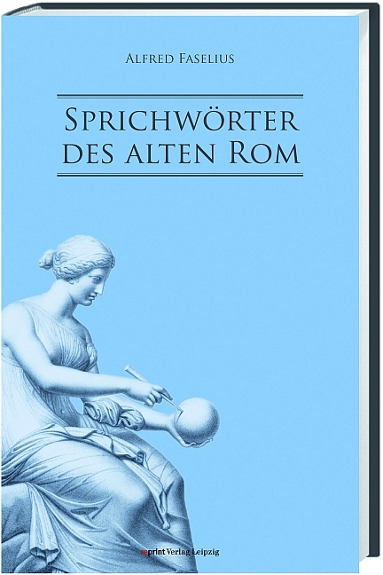 Sprichwörter des alten Rom - August Faselius