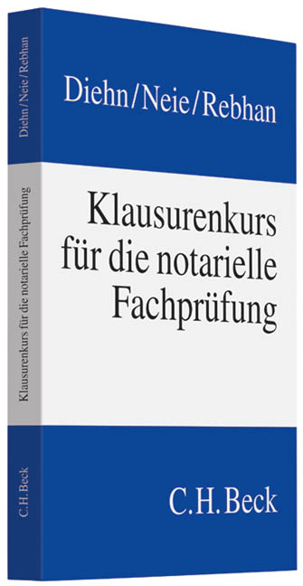 Klausurenkurs für die notarielle Fachprüfung - Thomas Diehn, Jens Neie, Ralf Rebhan