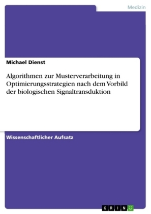 Algorithmen zur Musterverarbeitung in Optimierungsstrategien nach dem Vorbild der biologischen Signaltransduktion - Michael Dienst