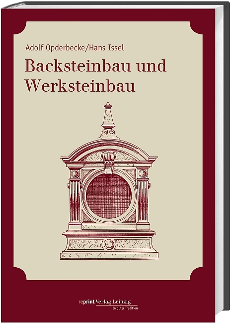 Backsteinbau und Werksteinbau - Adolf Opderbecke, Hans Issel