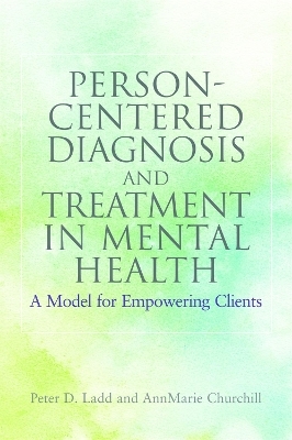 Person-Centered Diagnosis and Treatment in Mental Health - Peter Ladd, AnnMarie Churchill